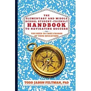 The Elementary and Middle School Student-friendly Handbook to Navigating Success: You Need to Take Charge of Your