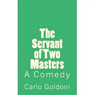 The Servant of Two Masters: A Comedy