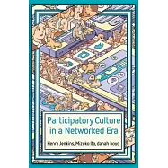 Participatory Culture in a Networked Era: A Conversation on Youth, Learning, Commerce, and Politics