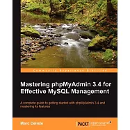 Mastering phpMyAdmin 3.4 for Effective MySQL Management: A Complete Guide to Getting Started With Phpmyadmin 3.4 and