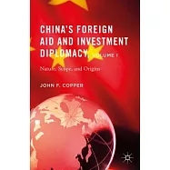 China’s Foreign Aid and Investment Diplomacy: Nature, Scope, and Origins