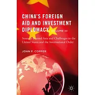 China’s Foreign Aid and Investment Diplomacy, Volume III: Strategy Beyond Asia and Challenges to the United States and