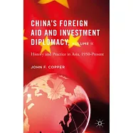 China’s Foreign Aid and Investment Diplomacy: History and Practice in Asia, 1950-Present
