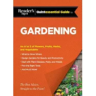 Reader&rsquo;s Digest Quintessential Guide to Gardening: An A to Z of Flowers, Fruits, Herbs, and Vegetables