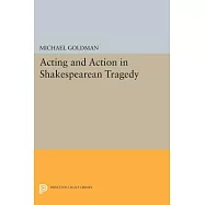 Acting and Action in Shakespearean Tragedy