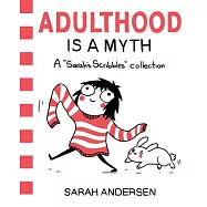 Adulthood Is a Myth: A Sarah&rsquo;s Scribbles Collection