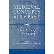 Medieval Concepts of the Past: Ritual, Memory, Historiography