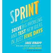 Sprint: How to Solve Big Problems and Test New Ideas in Just 5 Days