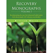 Recovery Monographs Volume I: Revolutionizing the Ways That Behavioral Health Leaders Think About People With Substance