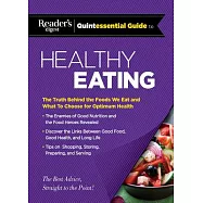 Reader&rsquo;s Digest Quintessential Guide to Healthy Eating: The Truth Behind the Foods We Eat and What to Choose for