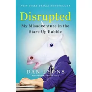 Disrupted: My Misadventure in the Start-Up Bubble