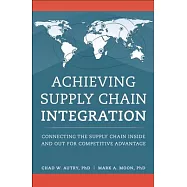 Achieving Supply Chain Integration: Connecting the Supply Chain Inside and Out for Competitive Advantage