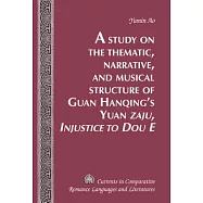 A Study on the Thematic, Narrative, and Musical Structure of Guan Hanqing&rsquo;s Yuan �zaju, Injustice to Dou E�