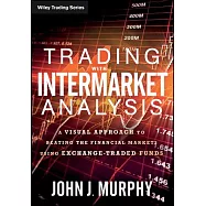 Trading With Intermarket Analysis: A Visual Approach to Beating the Financial Markets Using Exchange-Traded Funds