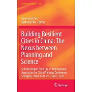 Building Resilient Cities in China: The Nexus Between Planning and Science; Selected Papers from the 7th International