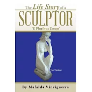The Life Story of a Sculptor: E Pluribus Unum
