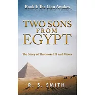 Two Sons from Egypt: The Story of Thutmose III And Moses