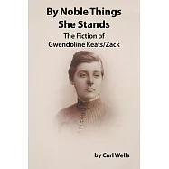 By Noble Things She Stands: The Fiction of Gwendoline Keats/Zack