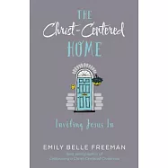 The Christ-Centered Home: Inviting Jesus In