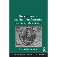 Robert Burton and the Transformative Powers of Melancholy