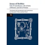 Jonas of Bobbio: Life of Columbanus, Life of John of Réomé, and Life of Vedast
