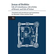 Jonas of Bobbio: Life of Columbanus, Life of John of Réomé, and Life of Vedast