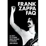 Frank Zappa FAQ: All That’s Left to Know About the Father of Invention