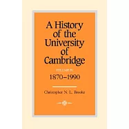 A History of the University of Cambridge: Volume 4, 1870-1990
