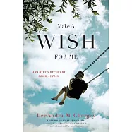 Make a Wish for Me: A Family&rsquo;s Recovery from Autism