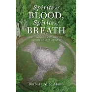Spirits of Blood, Spirits of Breath: The Twinned Cosmos of Indigenous America