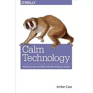 Calm Technology: Principles and Patterns for Non-Intrusive Design