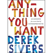 Anything You Want: 40 Lessons for a New Kind of Entrepreneur
