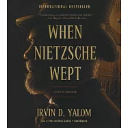 When Nietzsche Wept: A Novel of Obsession