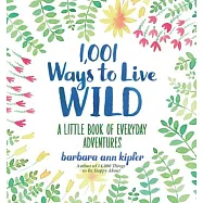 1,001 Ways to Live Wild: A Little Book of Everyday Adventures