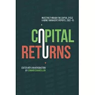 Capital Returns: Investing Through the Capital Cycle: A Money Manager’s Reports 2002-15