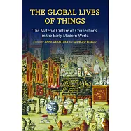 The Global Lives of Things: The Material Culture of Connections in the Early Modern World