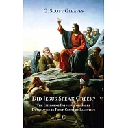 Did Jesus Speak Greek: The Emerging Evidence of Greek Dominance in First-Century Palestine