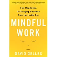 Mindful Work: How Meditation Is Changing Business from the Inside Out