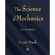 The Science of Mechanics: A Critical and Historical Account of Its Development
