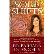Soul Shifts: Transformative Wisdom for Creating a Life of Authentic Awakening, Emotional Freedom & Practical