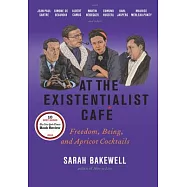 At the Existentialist Cafe: Freedom, Being, and Apricot Cocktails With Jean-paul Sartre, Simone De Beauvoir, Albert Camus, Marti