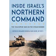 Inside Israel’s Northern Command: The Yom Kippur War on the Syrian Border