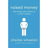 Naked Money: A Revealing Look at What It Is and Why It Matters