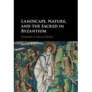 Landscape, Nature, and the Sacred in Byzantium