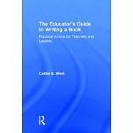The Educator&rsquo;s Guide to Writing a Book: Practical Advice for Teachers and Leaders