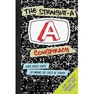 The Straight-a Conspiracy: Your Secret Guide to Ending the Stress of School and Totally Ruling the World