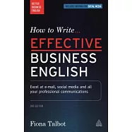 How to Write Effective Business English: Excel at E-mail, Social Media and All Your Professional Communications