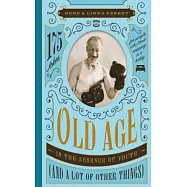 Old Age Is the Absence of Youth and a Lot of Other Things: 175 Jokes for People Who Think Napping Is a Hobby