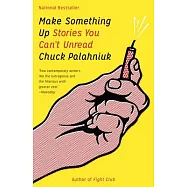Make Something Up: Stories You Can’t Unread