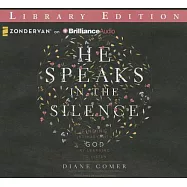 He Speaks in the Silence: Finding Intimacy With God by Learning to Listen; Library Edition